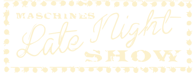 Maschine’s Late Night Show