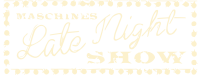 Maschine’s Late Night Show