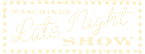 Maschine’s Late Night Show